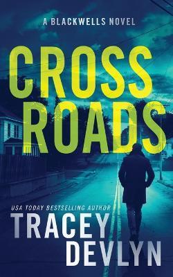 Cross Roads: A Romantic Suspense Novel (The Blackwells Book 3) - Tracey Devlyn