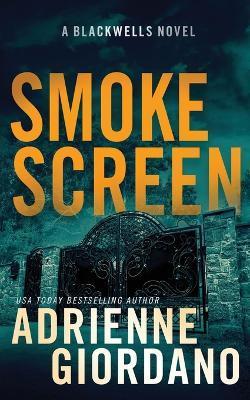 Smoke Screen: A Romantic Suspense Novel (The Blackwells Book 2) - Adrienne Giordano