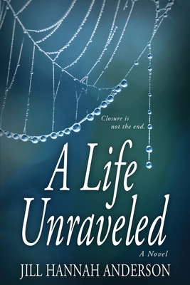 A Life Unraveled - Jill Hannah Anderson
