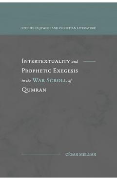 Coperta cărții 'Intertextuality and Prophetic Exegesis in the War Scroll of Qumran - César Melgar'