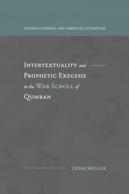 Coperta cărții 'Intertextuality and Prophetic Exegesis in the War Scroll of Qumran - César Melgar'