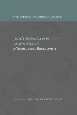 Jude's Apocalyptic Eschatology as Theological Exclusivism - William R. Wilson