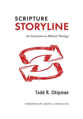 Scripture Storyline: An Invitation to Biblical Theology - Todd R. Chipman