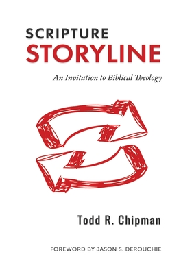 Scripture Storyline: An Invitation to Biblical Theology - Todd R. Chipman