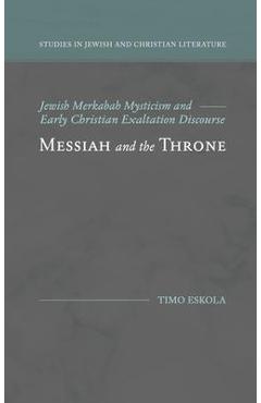 Coperta cărții 'Messiah and the Throne: Jewish Merkabah Mysticism and Early Christian Exaltation Discourse - Timo Eskola'