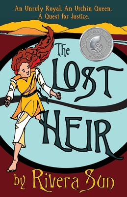 The Lost Heir: an Unruly Royal, an Urchin Queen, and a Quest for Justice - Rivera Sun
