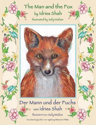 The Man and the Fox -- Der Mann und der Fuchs: Bilingual English-German Edition / Zweisprachige Ausgabe Englisch-Deutsch - Idries Shah