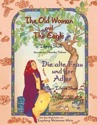 The Old Woman and the Eagle -- Die alte Frau und der Adler: Bilingual English-German Edition / Zweisprachige Ausgabe Englisch-Deutsch - Idries Shah