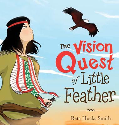 Coperta cărții 'The Vision Quest of Little Feather - Reta Hucks Smith'