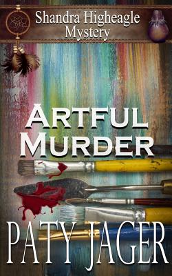 Artful Murder: Shandra Higheagle Mystery - Paty Jager