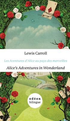 Les Aventures d'Alice Au Pays Des Merveilles/Alice's Adventures In Wonderland: English-French Side-By-Side - Lewis Carroll