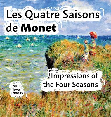 Les Quatre Saisons de Monet: Impressions of the Four Seasons - Oui Love Books