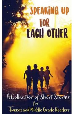 Coperta cărții 'Speaking Up for Each Other: A Collection of Short Stories for Tweens and Middle Grade Readers - Lune Spark'