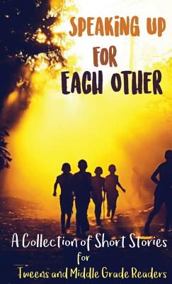 Speaking Up for Each Other: A Collection of Short Stories for Tweens and Middle Grade Readers - Lune Spark