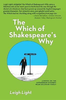 The Which of Shakespeare's Why: A Novel of the Authorship Mystery Near Solution Today - Leigh Light