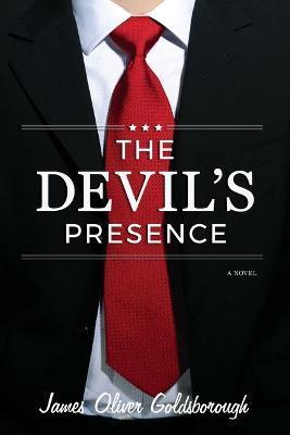 The Devil's Presence: A Novel - James Oliver Goldsborough