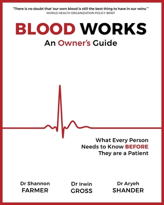 Blood Works: An Owner's Guide: What Every Person Needs to Know Before They Are a Patient - Shannon L. Farmer