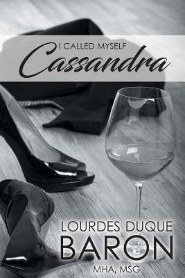 I Called Myself Cassandra - Lourdes Duque Baron