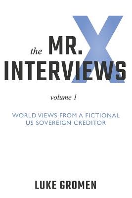 The Mr. X Interviews: Volume 1: World Views from a Fictional Us Sovereign Creditor - Tyler Tichelaar