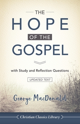 The Hope of the Gospel: with Study and Reflection Questions - George Macdonald