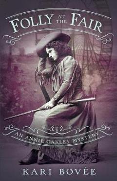 Coperta cărții 'Folly at the Fair - An Annie Oakley Mystery: An Annie Oakley Mystery - Kari Bovee'