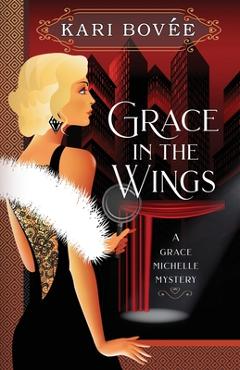 Coperta cărții 'Grace in the Wings: A Grace Michelle Mystery - Bovee Kari'