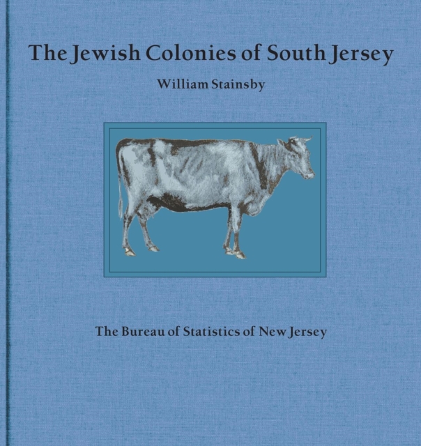 The Jewish Colonies of South Jersey: Historical Sketch of Their Establishment and Growth - William Stainsby