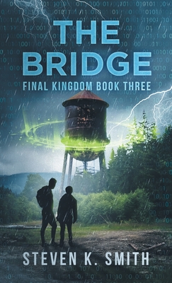The Bridge: Final Kingdom Book Three - Steven K. Smith