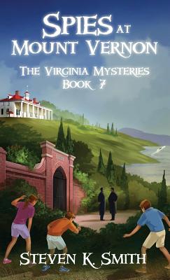 Spies at Mount Vernon: The Virginia Mysteries Book 7 - Steven K. Smith