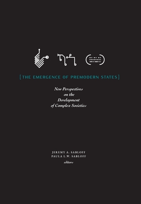 The Emergence of Premodern States: New Perspectives on the Development of Complex Societies - Jeremy A. Sabloff