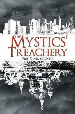 The Mystics' Treachery - Eric S. Michlowitz