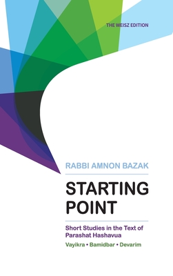 Starting Point: Short Studies in the Text of Parashat Hashavua 2 (Vayikra, Bamidbar, Devarim)) - Rabbi Amnon Bazak