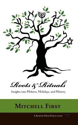 Roots and Rituals: Insights into Hebrew, Holidays, and History - Mitchell First
