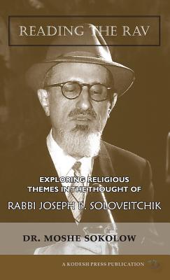 Reading the Rav: Exploring Religious Themes in the Thought of Rabbi Joseph B. Soloveitchik - Moshe Sokolow