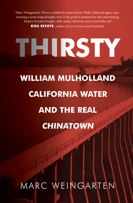 Coperta cărții 'Thirsty: William Mulholland, California Water, and the Real Chinatown - Marc Weingarten'