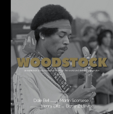 Woodstock: An Inside Look at the Movie That Shook Up the World and Defined a Generation - Dale Bell