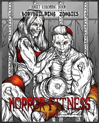 Adult Coloring Book Horror Fitness: Bodybuilding Zombies - A. M. Shah