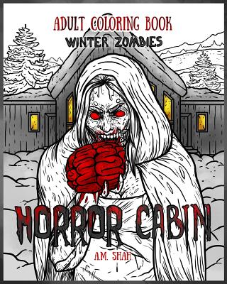 Adult Coloring Book Horror Cabin: Winter Zombies - A. M. Shah