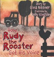 How Rudy the Rooster Got His Voice - Gina Bittner