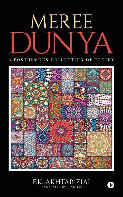 Meree Dunya (My World): Punjabi Ghazal, Geet and Nazm: A Posthumous Collection of Poetry - F. Akhtar