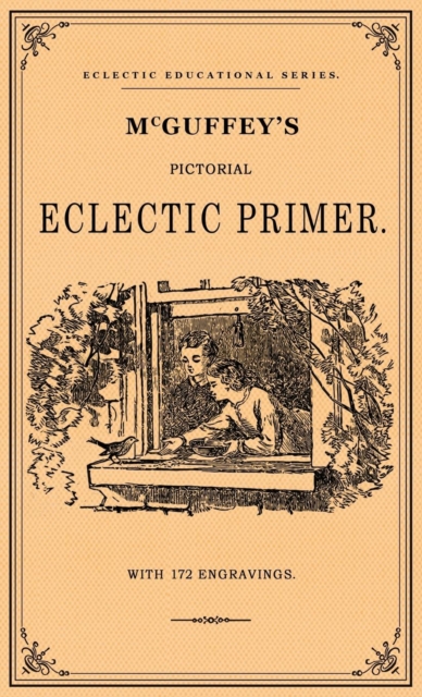 McGuffey's Pictorial Eclectic Primer: A Facsimile of the 1867 Edition with 172 Engravings - William Holmes Mcguffy