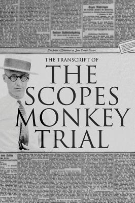 The Transcript of the Scopes Monkey Trial: Complete and Unabridged - William Jennings Bryan