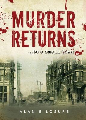 Murder Returns... To a Small Town - Alan E. Losure