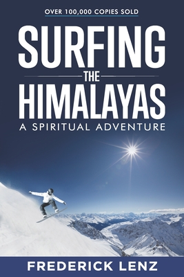 Surfing the Himalayas: A Spiritual Adventure - Frederick Lenz