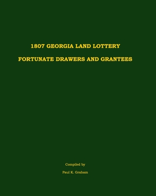 1807 Georgia Land Lottery Fortunate Drawers and Grantees - Paul K. Graham