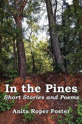 In the Pines: Short Stories and Poems - Anita Roper Foster