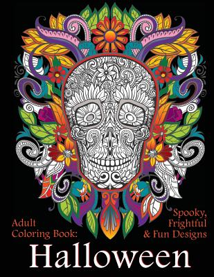 Adult Coloring Book: Halloween: Spooky, Frightful & Fun Designs - Art And Color Press
