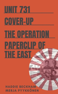 Unit 731 Cover-up: The Operation Paperclip of the East - Merja Pyykkonen