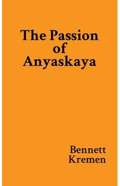 Coperta cărții 'The Passion of Anyaskaya - Bennett Kremen'