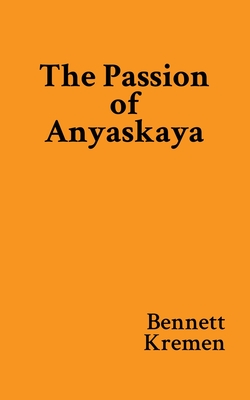 Coperta cărții 'The Passion of Anyaskaya - Bennett Kremen'